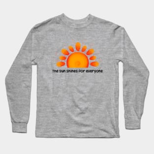 The sun shines for everyone Long Sleeve T-Shirt